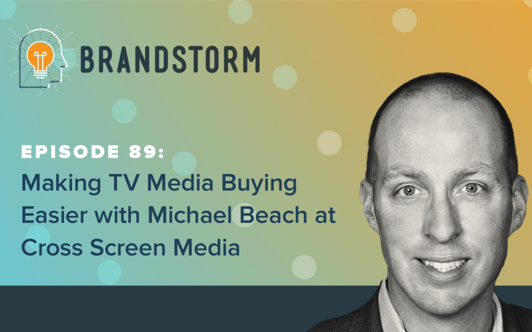 Episode 89: Making TV Media Buying Easier with Michael Beach at Cross Screen Media